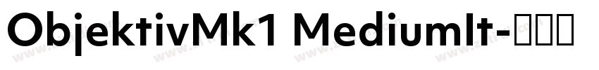 ObjektivMk1 MediumIt字体转换 ObjektivMk1 MediumIt字体转换